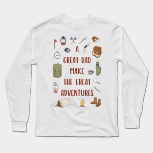 A Great Dad Make The Great Adventures Fathers Day Funny Quote Long Sleeve T-Shirt